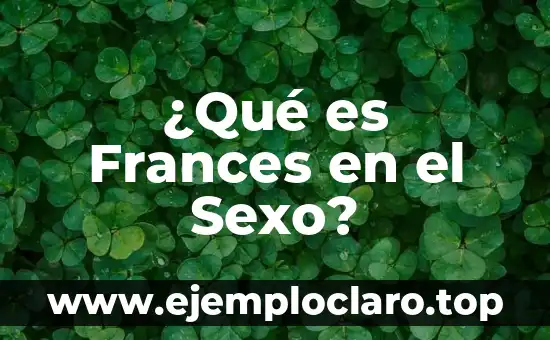 Nombre de Bebé Francés y su Significado 4 ¿Qué es Frances en el Sexo?