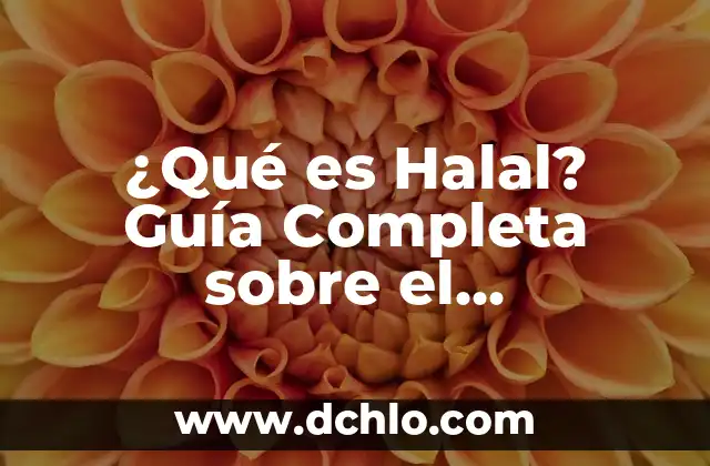 El significado de habitar y su importancia en la vida humana 3 ¿Qué es Halal? Guía Completa sobre el Significado y su Importancia