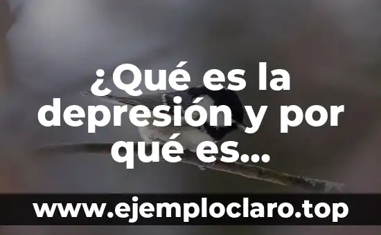 ¿Qué es la depresión y por qué es importante entenderla?