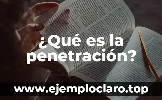 ¿Qué es la penetración?