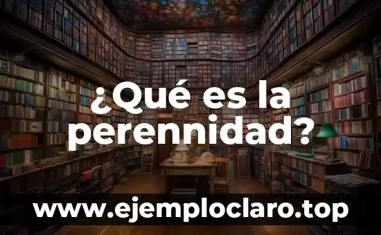 ¿Qué es la perennidad?