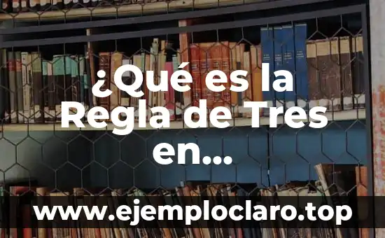 El Concepto de Medida en Matemáticas 4 ¿Qué es la Regla de Tres en Matemáticas?