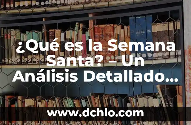 ¿Cómo Quitar las Várices en una Semana? - Soluciones Naturales y Efectivas 6 ¿Qué es la Semana Santa? – Un Análisis Detallado de la Celebración más Importante del Cristianismo