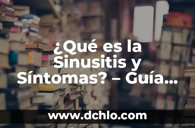 ¿Qué es el significado de ovoviviparo? Guía completa 4 ¿Qué es la Sinusitis y Síntomas? – Guía Completa y Detallada