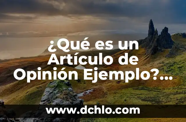 Significado y ejemplo de discernir 3 ¿Qué es un Artículo de Opinión Ejemplo? – Definición y Ejemplos