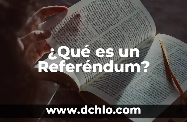 ¿Cuál es el significado de longevidad? 6 ¿Qué es un Referéndum?