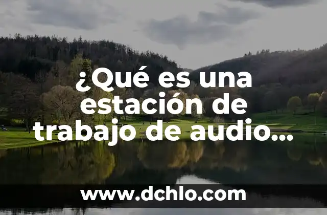 Mejores Auriculares con Cancelación de Ruido para una Experiencia de Audio Inmersiva 7 ¿Qué es una estación de trabajo de audio digital?