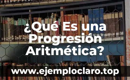 ¿Qué Es una Progresión Aritmética?