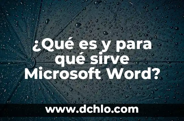 Notas a Pie de Página en Microsoft Word: Guía Definitiva 5 ¿Qué es y para qué sirve Microsoft Word?