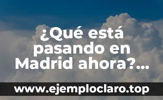 Tengo el ojo rojo pero no me duele: ¿Qué puede estar pasando? 4 ¿Qué está pasando en Madrid ahora? Noticias y actualidad de la capital española