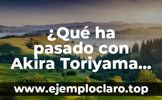 ¿En qué año murió Akira Toriyama? Descubre la verdad sobre el creador de Dragon Ball 6 ¿Qué ha pasado con Akira Toriyama, el famoso creador de Dragon Ball?