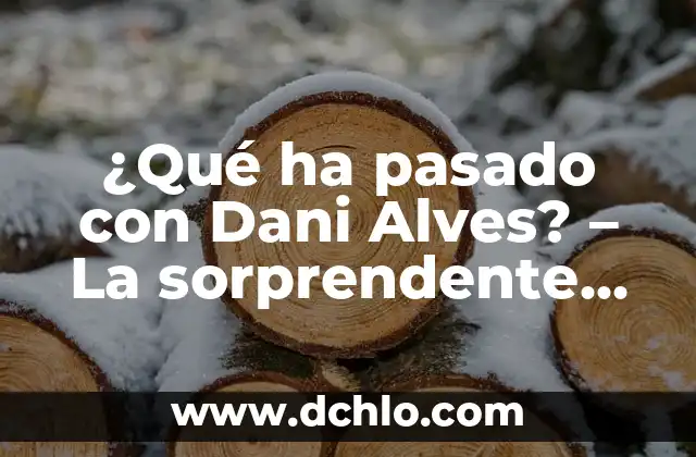 De qué color es el sol - Descubre la respuesta sorprendente 6 ¿Qué ha pasado con Dani Alves? – La sorprendente trayectoria del lateral brasileño