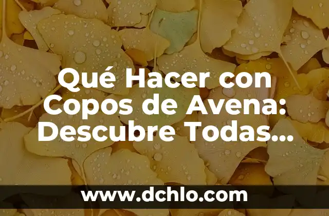 Cómo hacer colada con avena en hojuelas 3 Qué Hacer con Copos de Avena: Descubre Todas las Posibilidades