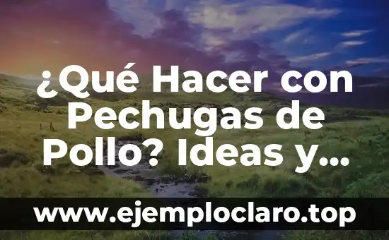¿Qué le puedo regalar a mi novio? Ideas originales y prácticas 8 ¿Qué Hacer con Pechugas de Pollo? Ideas y Recetas Originales