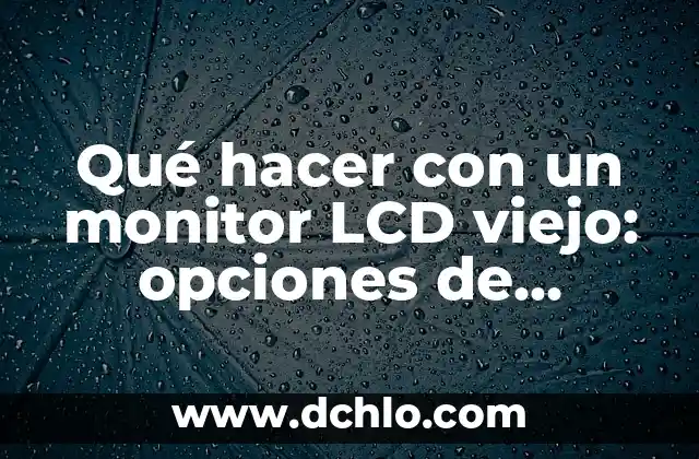 Cómo Conectar TDT a un Televisor Viejo sin Decodificador 4 Qué hacer con un monitor LCD viejo: opciones de reciclaje y reutilización