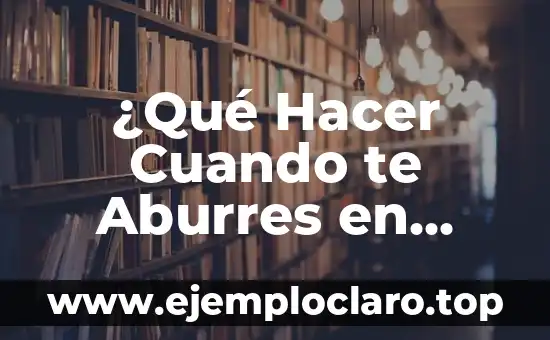 ¿Qué Hacer Cuando te Aburres en Clase?