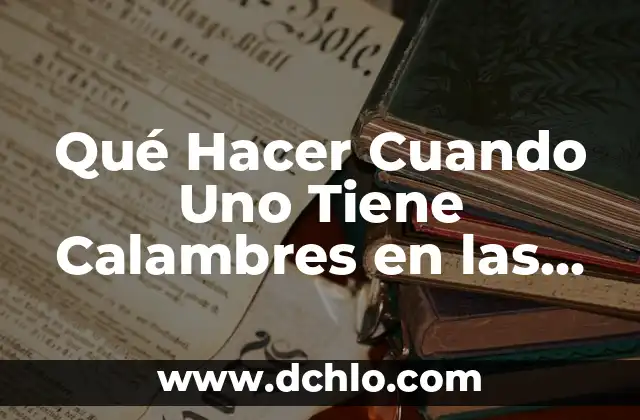 Concepto y significado de TIC: Guía Completa 6 Qué Hacer Cuando Uno Tiene Calambres en las Piernas: Guía Completa