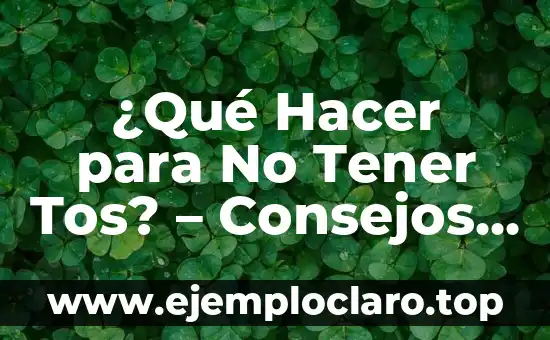 Como Hacer Dinero sin Tener Nada 3 ¿Qué Hacer para No Tener Tos? – Consejos y Tratamientos Naturales