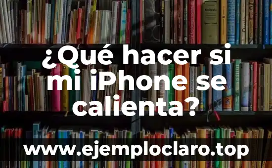 ¿Qué hacer si mi iPhone se calienta?