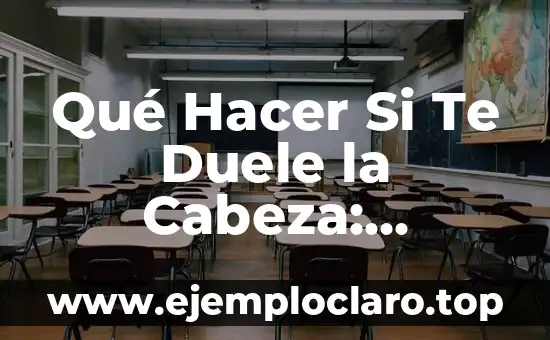 Qué Hacer Si Te Duele la Cabeza: Soluciones y Remedios Naturales