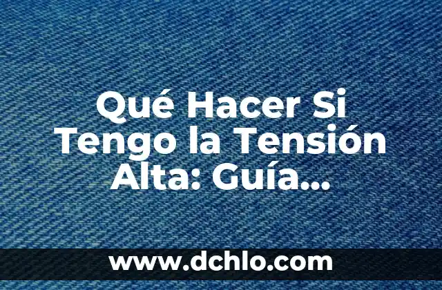 El Significado de Tensionar: Todo Sobre el Concepto de Tensión y su Aplicación 4 Qué Hacer Si Tengo la Tensión Alta: Guía Completa
