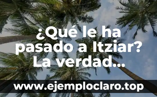 ¿Qué le ha pasado a Itziar? La verdad sobre la vida de la famosa presentadora