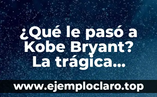 ¿Qué le pasó a Kobe Bryant? La trágica historia detrás de su muerte