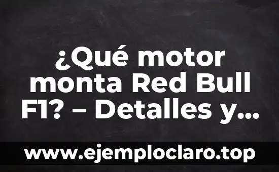 ¿Qué motor monta Red Bull F1? – Detalles y especificaciones