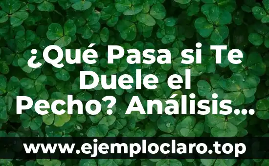 ¿Qué Pasa si Te Duele el Pecho? Análisis y Soluciones