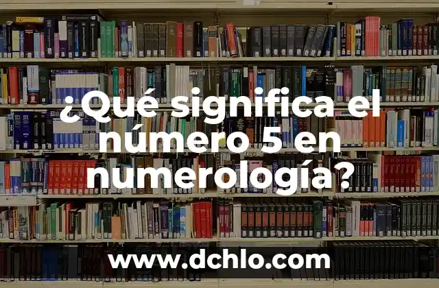 Numerología y el Significado de las Vocales 4 ¿Qué significa el número 5 en numerología?