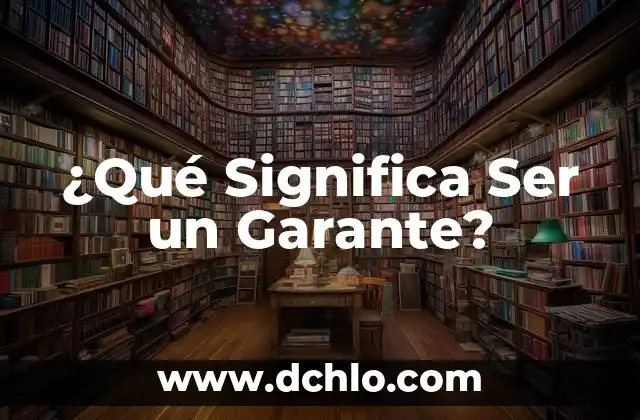 El significado de ser un miembro de una empresa 7 ¿Qué Significa Ser un Garante?