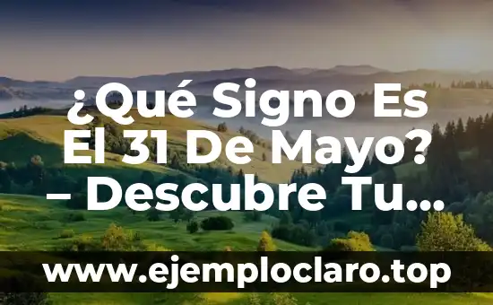 ¿Qué Signo Es El 31 De Mayo? – Descubre Tu Horóscopo