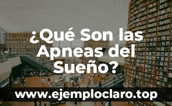 ¿Qué Son las Apneas del Sueño?