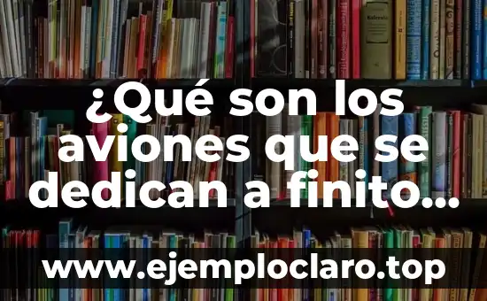 ¿Qué son los aviones que se dedican a finito y queroseno?