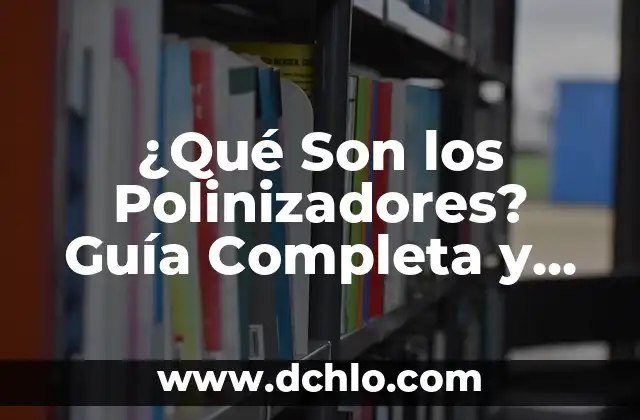 Espectro de Color Newton: Una Guía Completa 7 ¿Qué Son los Polinizadores? Guía Completa y Detallada