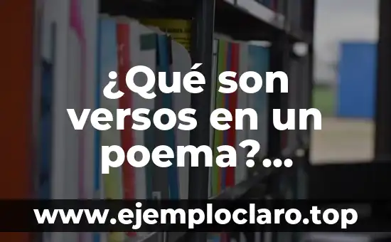 ¿Qué son versos en un poema? Definición y estructura