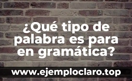 ¿Qué tipo de palabra es para en gramática?