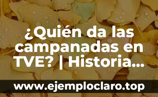 ¿Quién da las campanadas en TVE? | Historia y Tradición