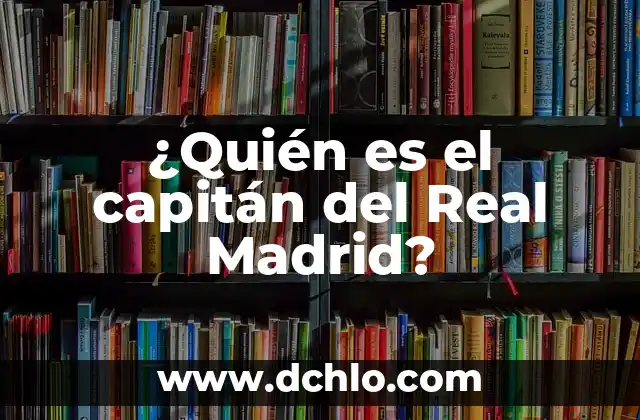 Capitán de Meseros Significado 8 ¿Quién es el capitán del Real Madrid?