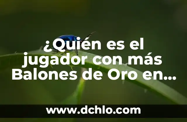 ¿Quién es el Mejor Jugador de Fútbol del Mundo? 6 ¿Quién es el jugador con más Balones de Oro en la historia?