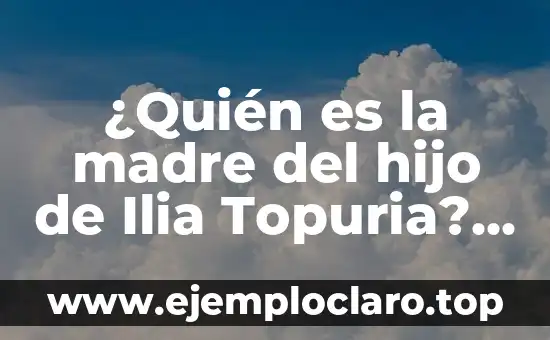 ¿Quién es la madre del hijo de Ilia Topuria? - Descubre la verdad