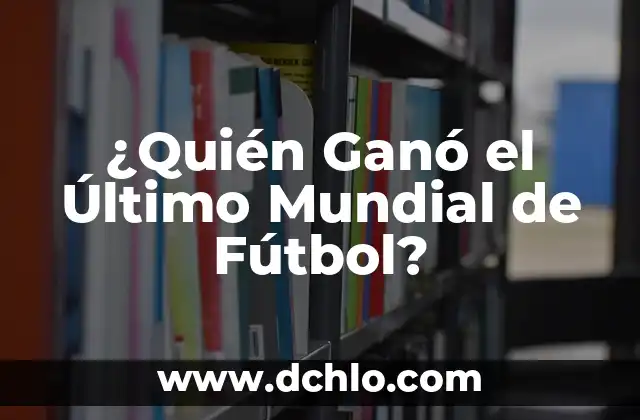 ¿Cómo a quedado la selección española de fútbol después de la Era de Tiki-Taka? 7 ¿Quién Ganó el Último Mundial de Fútbol?