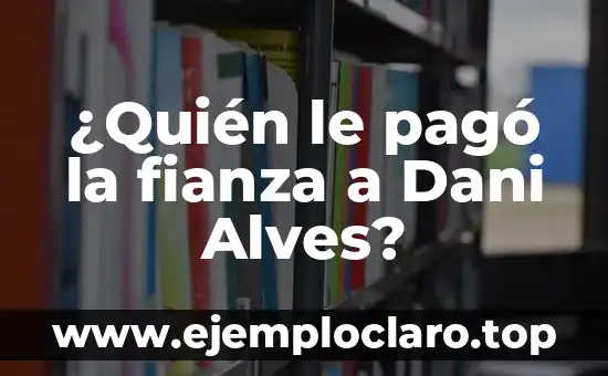¿Quién es la víctima de Dani Alves? Revelamos la verdad detrás del escándalo 3 ¿Quién le pagó la fianza a Dani Alves?