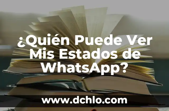 Mexico: Un Viaje a Través de los Significados de sus Estados 4 ¿Quién Puede Ver Mis Estados de WhatsApp?