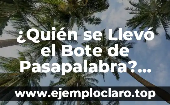¿Quién se Llevó el Bote de Pasapalabra? ¿Cuál es la Historia detrás de este Premio?