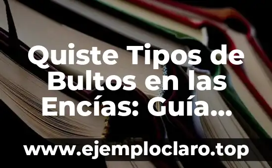 ¿Qué es un quiste en el ovario? - Definición, causas, síntomas y tratamientos 4 Quiste Tipos de Bultos en las Encías: Guía Completa