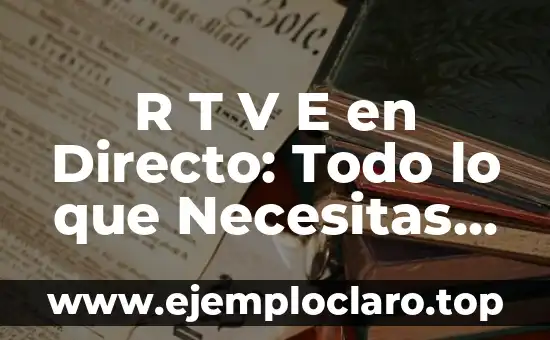 R T V E en Directo: Todo lo que Necesitas Saber