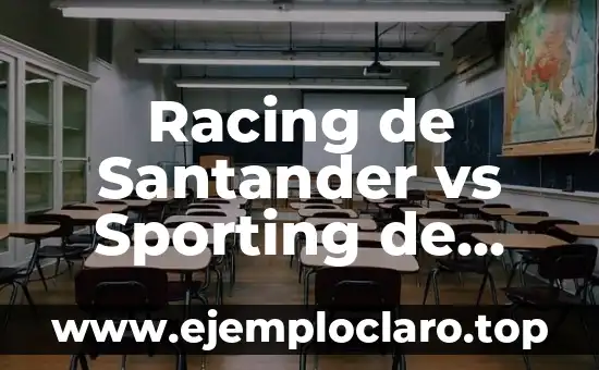 Racing de Santander vs Sporting de Gijón: Historia y Análisis del Clásico Cantábrico