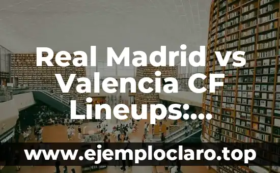 Dónde Mirar Real Sociedad vs Celta de Vigo en Vivo: Guía Completa 5 Real Madrid vs Valencia CF Lineups: Prevención y Estrategias para el Éxito