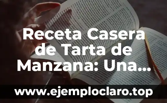 Receta Casera de Tarta de Manzana: Una Delicia Auténtica y Rápida